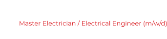 Master Electrician / Electrical Engineer (m/w/d)