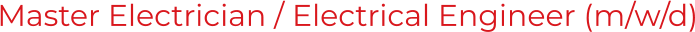 Master Electrician / Electrical Engineer (m/w/d)