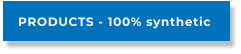PRODUCTS - 100% synthetic