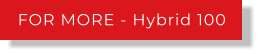 FOR MORE - Hybrid 100