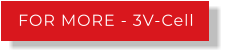 FOR MORE - 3V-Cell