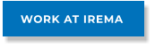 WORK AT IREMA