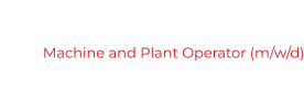 Machine and Plant Operator (m/w/d)