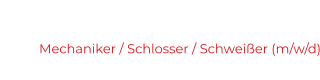 Mechaniker / Schlosser / Schweißer (m/w/d)
