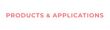 PRODUCTS & APPLICATIONS