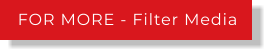 FOR MORE - Filter Media