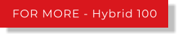 FOR MORE - Hybrid 100