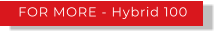 FOR MORE - Hybrid 100