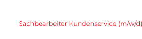 Sachbearbeiter Kundenservice (m/w/d)