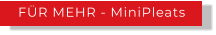 FÜR MEHR - MiniPleats