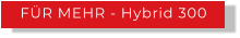 FÜR MEHR - Hybrid 300
