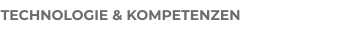 TECHNOLOGIE & KOMPETENZEN