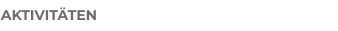 AKTIVITÄTEN