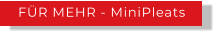 FÜR MEHR - MiniPleats