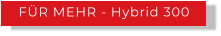 FÜR MEHR - Hybrid 300