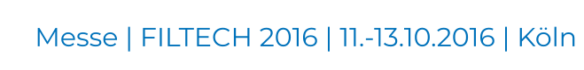 Messe | FILTECH 2016 | 11.-13.10.2016 | Köln