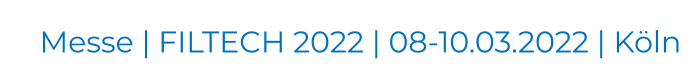 Messe | FILTECH 2022 | 08-10.03.2022 | Köln