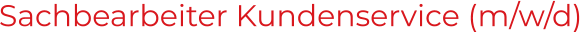 Sachbearbeiter Kundenservice (m/w/d)