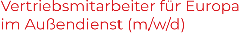 Vertriebsmitarbeiter für Europaim Außendienst (m/w/d)