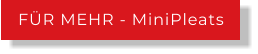 FÜR MEHR - MiniPleats