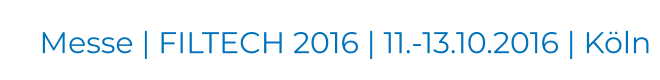 Messe | FILTECH 2016 | 11.-13.10.2016 | Köln
