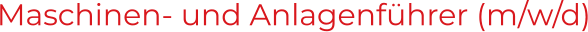 Maschinen- und Anlagenführer (m/w/d)
