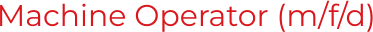 Machine Operator (m/f/d)